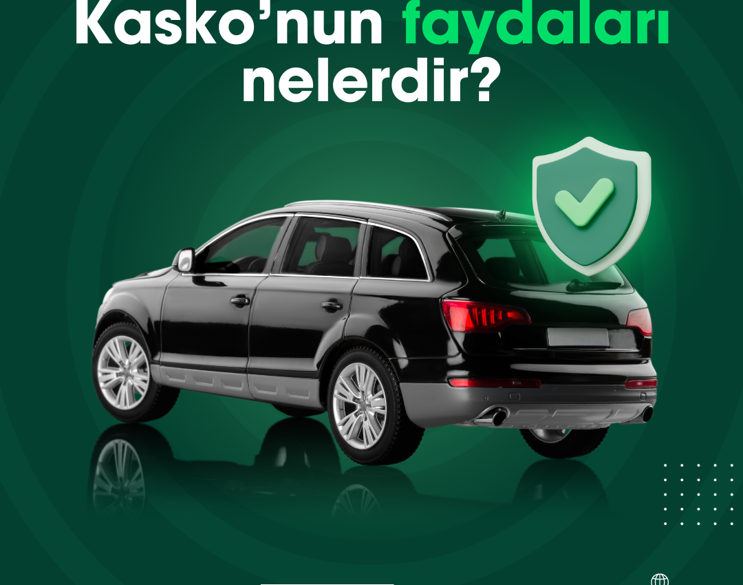 Kasko’nun Faydaları Nelerdir?